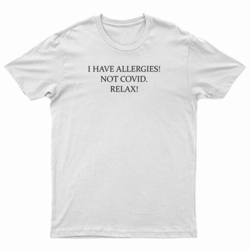 I Have Allergies Not Covid Relax T-Shirt