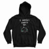 I Haven't Pooped Yet Hoodie