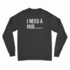 I Need Huge Margarita Long Sleeve T-Shirt