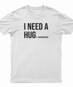 I Need Huge Margarita T-Shirt