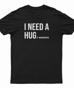 I Need Huge Margarita T-Shirt