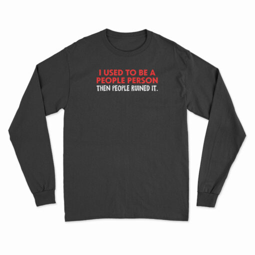 I Used To Be A People Person Long Sleeve T-Shirt