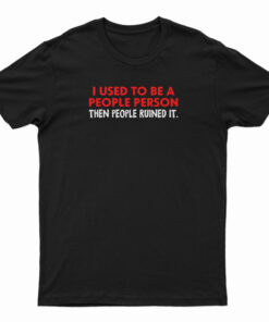 I Used To Be A People Person T-Shirt
