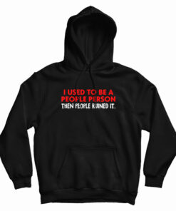 I Used To Be A People Person Hoodie