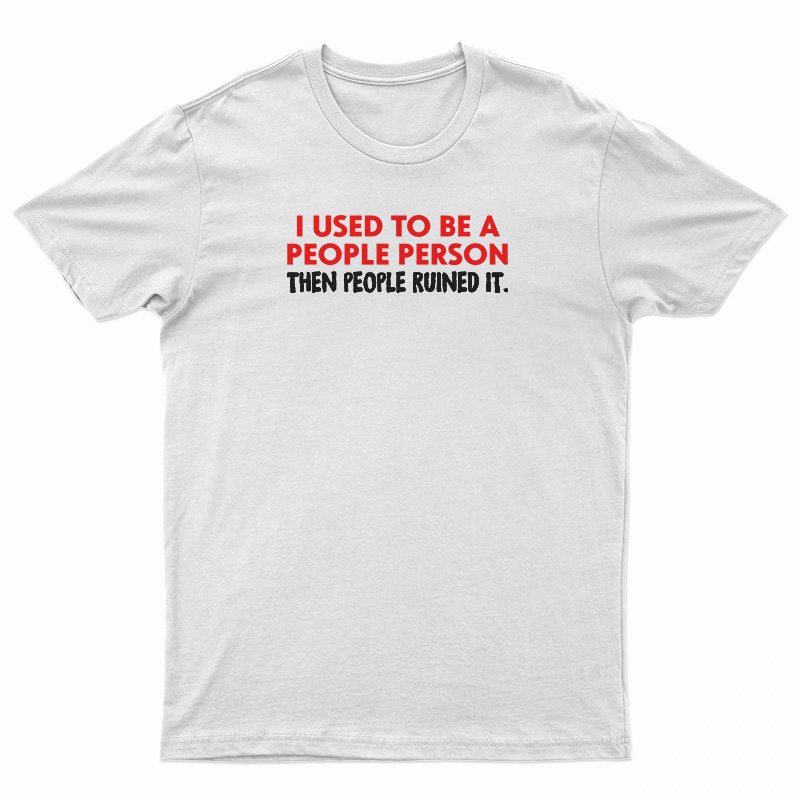 I Used To Be A People Person T-Shirt