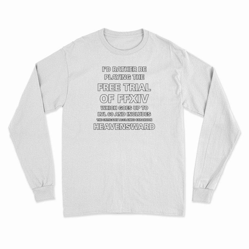 I'd Rather Be Playing The Free Trial Of FFXIV Long Sleeve T-Shirt