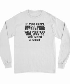 If You Don't Need A Mask Because God Will Protect You Long Sleeve T-Shirt