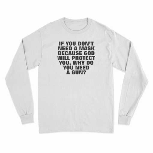 If You Don't Need A Mask Because God Will Protect You Long Sleeve T-Shirt