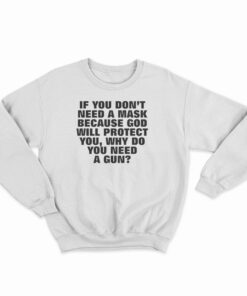If You Don't Need A Mask Because God Will Protect You Sweatshirt
