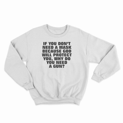 If You Don't Need A Mask Because God Will Protect You Sweatshirt