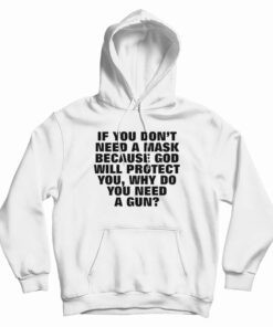 If You Don't Need A Mask Because God Will Protect You Hoodie