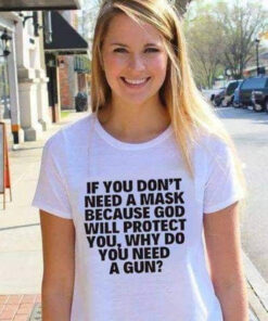 If You Don't Need A Mask Because God Will Protect You T-Shirt