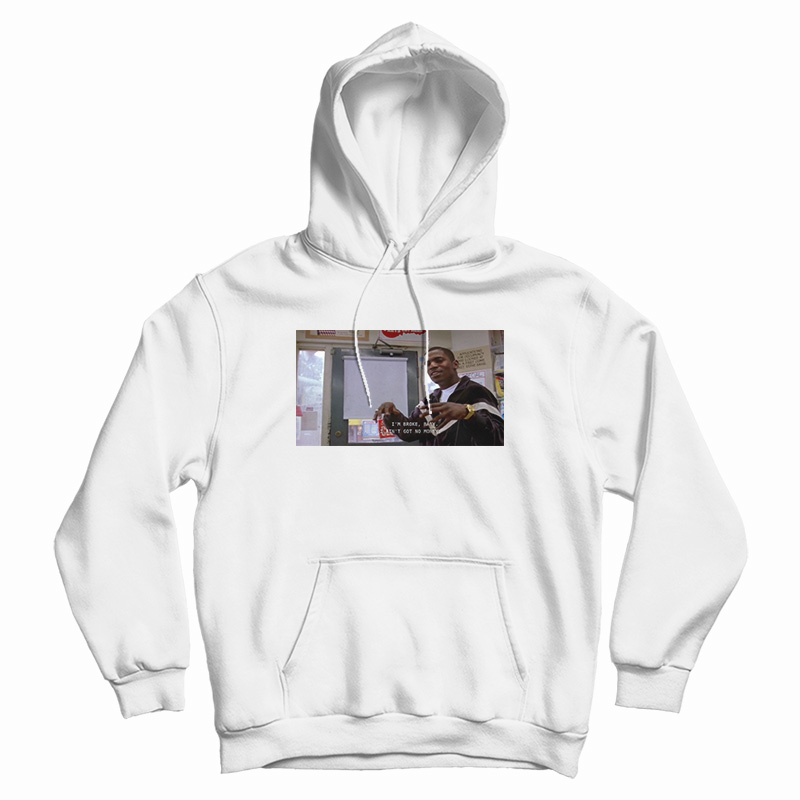 I'm Broke Baby I Ain't Got No Money Hoodie