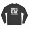 I'm Not Gay But $20 Is $20 Long Sleeve T-Shirt