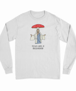 Jesus Was A Mushroom Long Sleeve T-Shirt