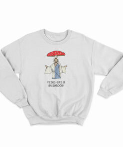 Jesus Was A Mushroom Sweatshirt