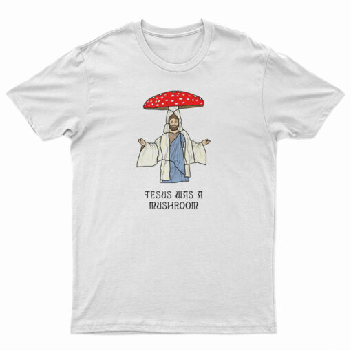 Jesus Was A Mushroom T-Shirt