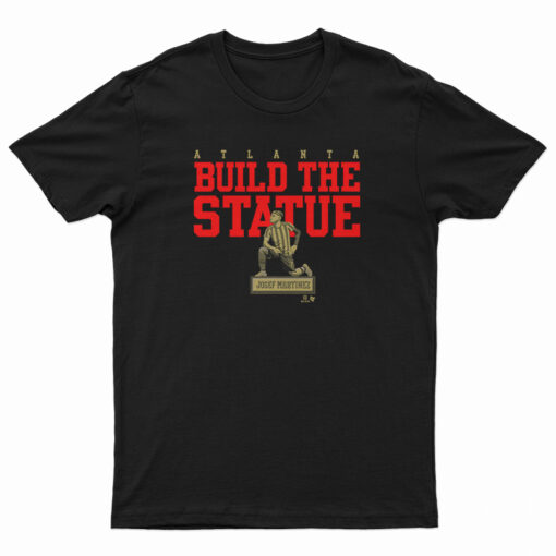 Josef Martinez Atlanta Build The Statue T-Shirt