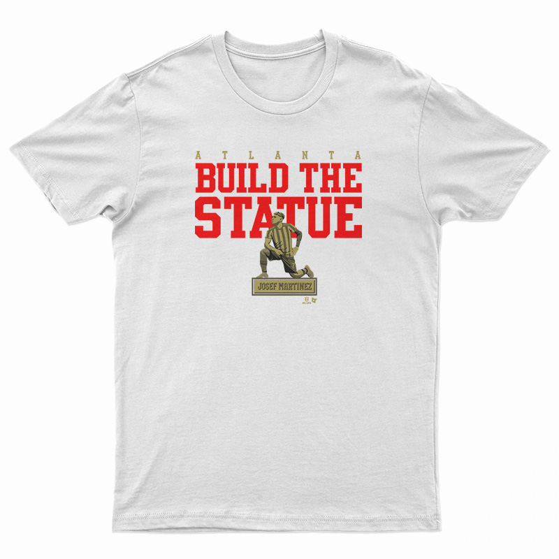 Josef Martinez Atlanta Build The Statue T-Shirt