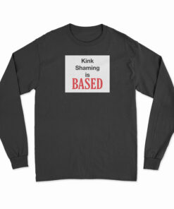 Kink Shaming Is Based Long Sleeve T-Shirt