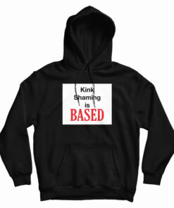 Kink Shaming Is Based Hoodie