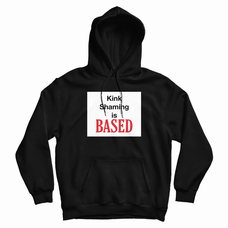 Kink Shaming Is Based Hoodie
