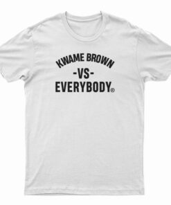 Kwame Brown Vs Everybody T-Shirt