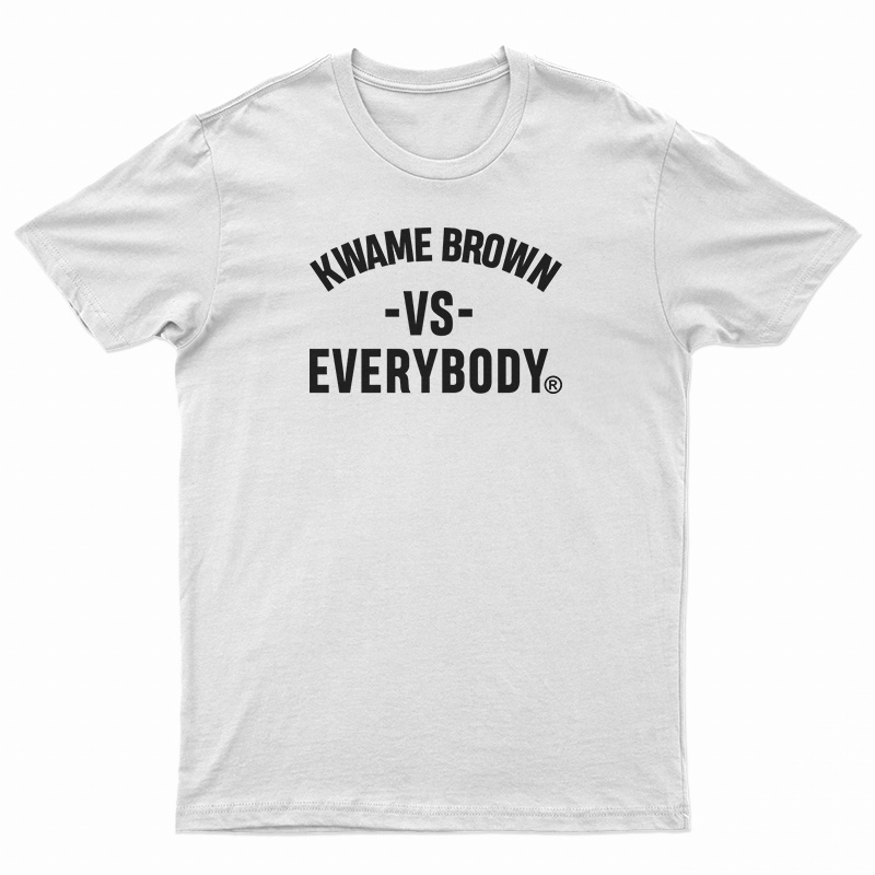 Kwame Brown Vs Everybody T-Shirt
