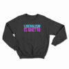 Liberalism Is Ghetto Sweatshirt