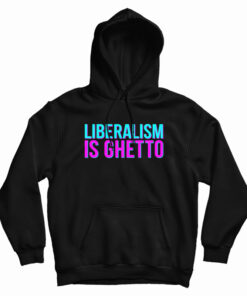 Liberalism Is Ghetto Hoodie