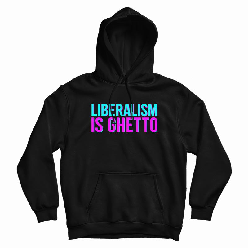 Liberalism Is Ghetto Hoodie