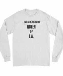 Linda Ronstadt Queen Of LA Long Sleeve T-Shirt