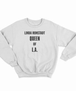 Linda Ronstadt Queen Of LA Sweatshirt