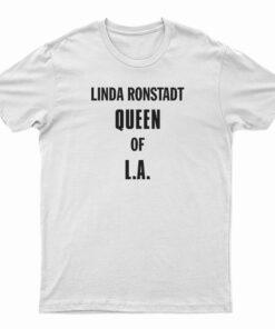 Linda Ronstadt Queen Of LA T-Shirt