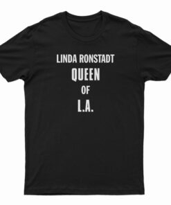 Linda Ronstadt Queen Of LA T-Shirt