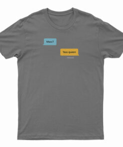Masc Yass Queen T-Shirt