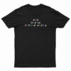 No New Friends T-Shirt