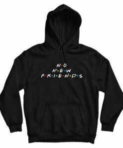 No New Friends Hoodie
