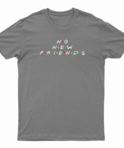 No New Friends T-Shirt