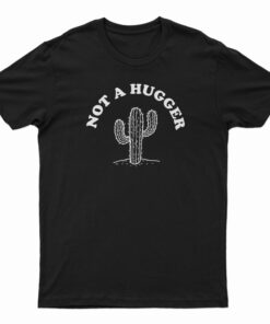 Not A Hugger T-Shirt