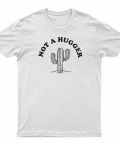 Not A Hugger T-Shirt