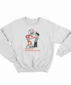 Remember Kids Electricity Will Kill You Sweatshirt