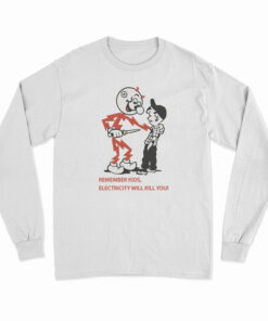 Remember Kids Electricity Will Kill You Long Sleeve T-Shirt