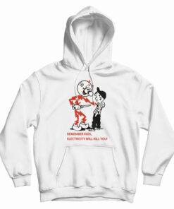 Remember Kids Electricity Will Kill You Hoodie
