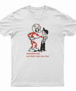 Remember Kids Electricity Will Kill You T-Shirt