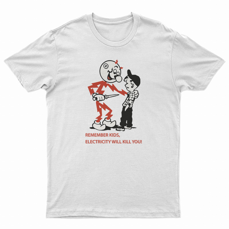 Remember Kids Electricity Will Kill You T-Shirt