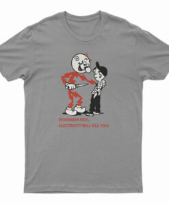 Remember Kids Electricity Will Kill You T-Shirt