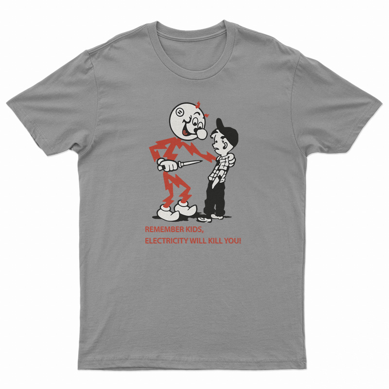 Remember Kids Electricity Will Kill You T-Shirt
