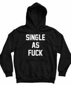 Single As Fuck Hoodie