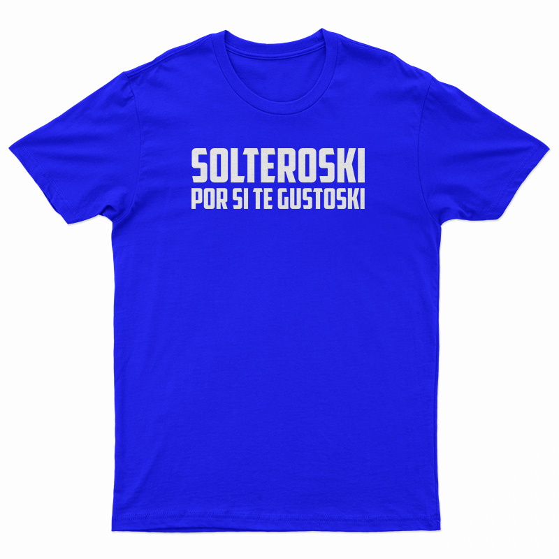 Solteroski Por Si Te Gustoski T-Shirt
